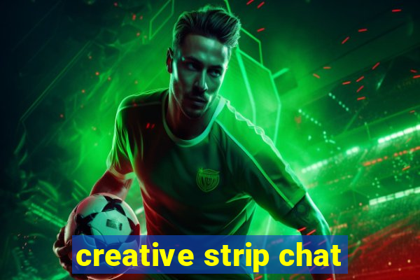 creative strip chat